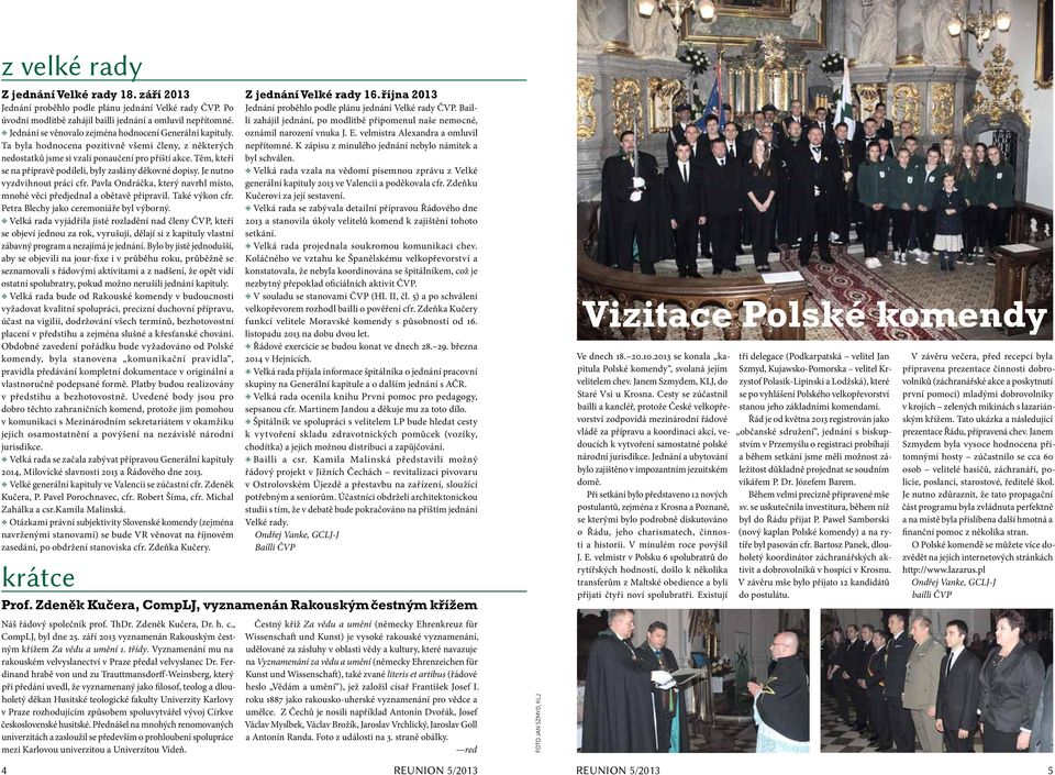 Těm, kteří se na přípravě podíleli, byly zaslány děkovné dopisy. Je nutno vyzdvihnout práci cfr. Pavla Ondráčka, který navrhl místo, mnohé věci předjednal a obětavě připravil. Také výkon cfr.