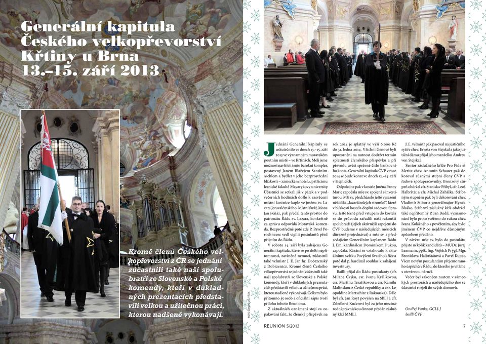 kterou nadšeně vykonávají. FOTO daniel vojtíšek Jednání Generální kapituly se uskutečnilo ve dnech 13. 15. září 2013 ve významném moravském poutním místě ve Křtinách.