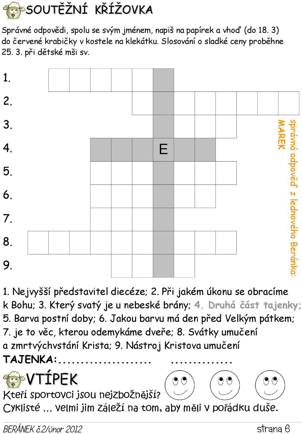 Který svatý je u nebeské brány; 4. Druhá část tajenky; 5. Barva postní doby; 6. Jakou barvu má den před Velkým pátkem; 7. je to věc, kterou odemykáme dveře; 8.