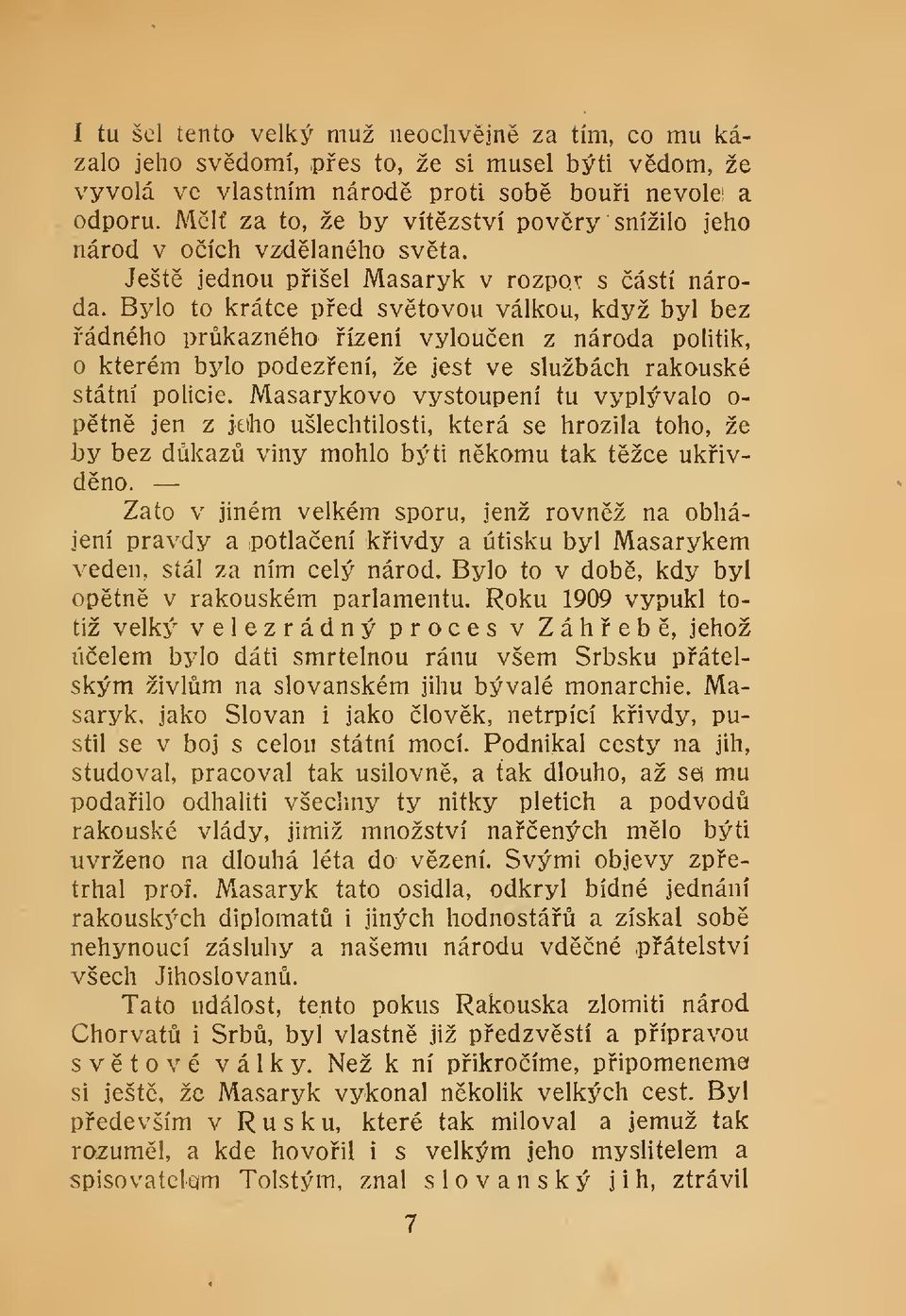 Bylo to krátce ped svtovou válkou, když byl bez ádného prkazného ízení vylouen z národa pohtik, o kterém bylo podezení, že jest ve službách rakouské státní policie.