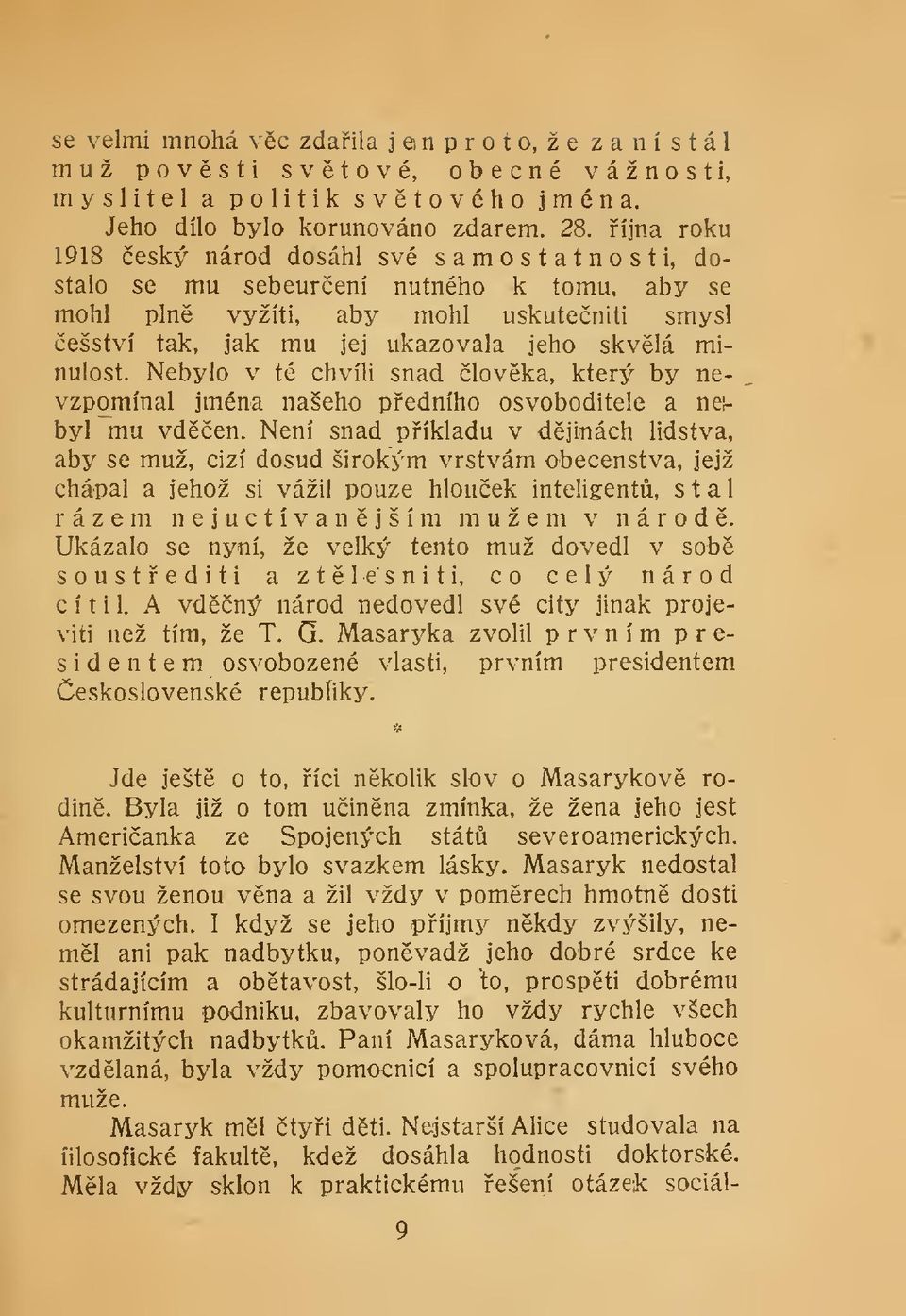 Nebylo v té chvíli snad lovka, který by nevzpomínal jména našeho pedního osvoboditele a neubyl mu vden.