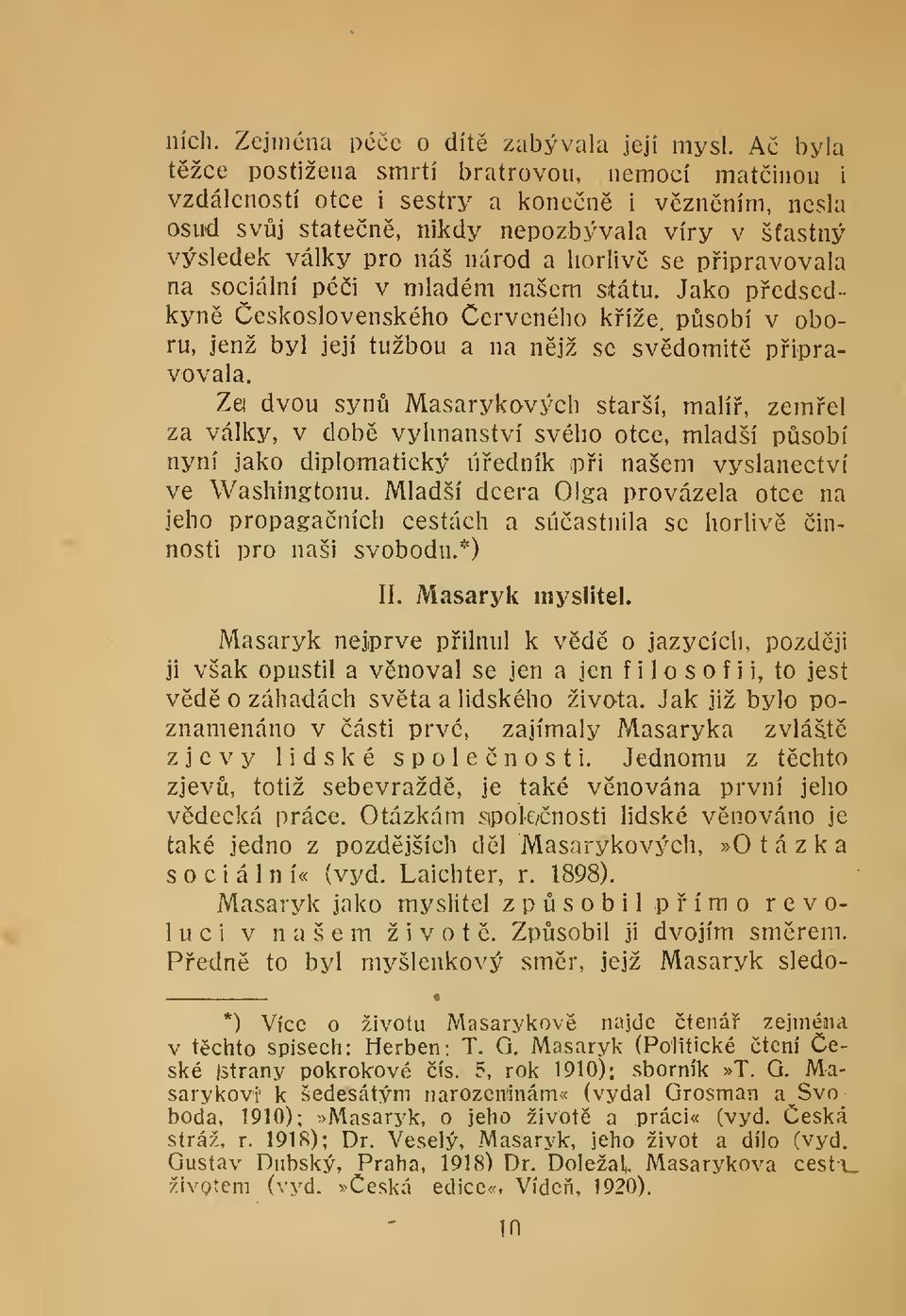 pipravovala na sociální péi v mladém našem státu. Jako pedsedkyn eskoslovenského erveného kíže, psobí v oboru, jenž byl její tužbou a na njž se svdomit pipravovala.