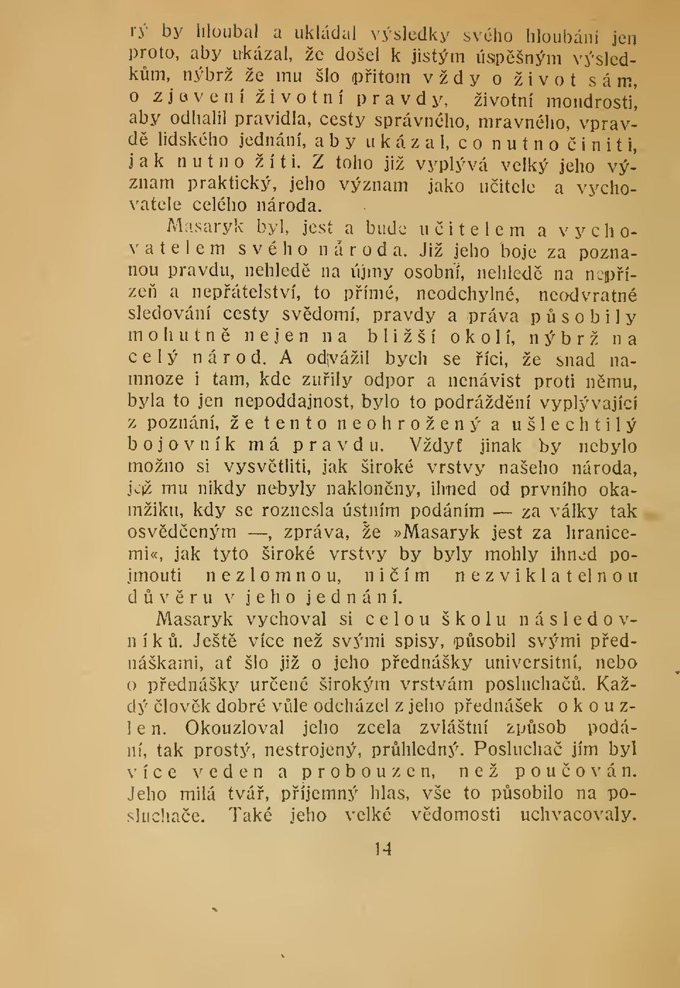 Z toho již vyplývá velký jeho význam praktický, jeho význam jako uitele a vychovatele celého národa. M:isaryk byl, jest a bude uitelem a vychovatelem svého národa.
