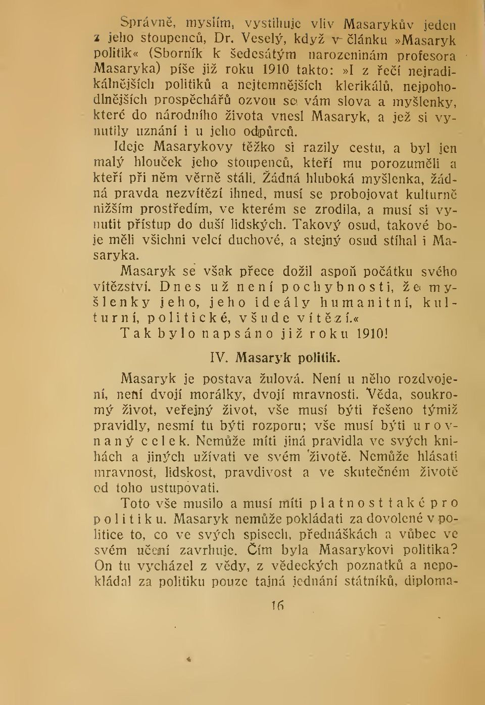 ozvou sei vám slova a myšlenky, které do národního života vnesl Masaryk, a jež si vynutily uznání i u jeho odprc.
