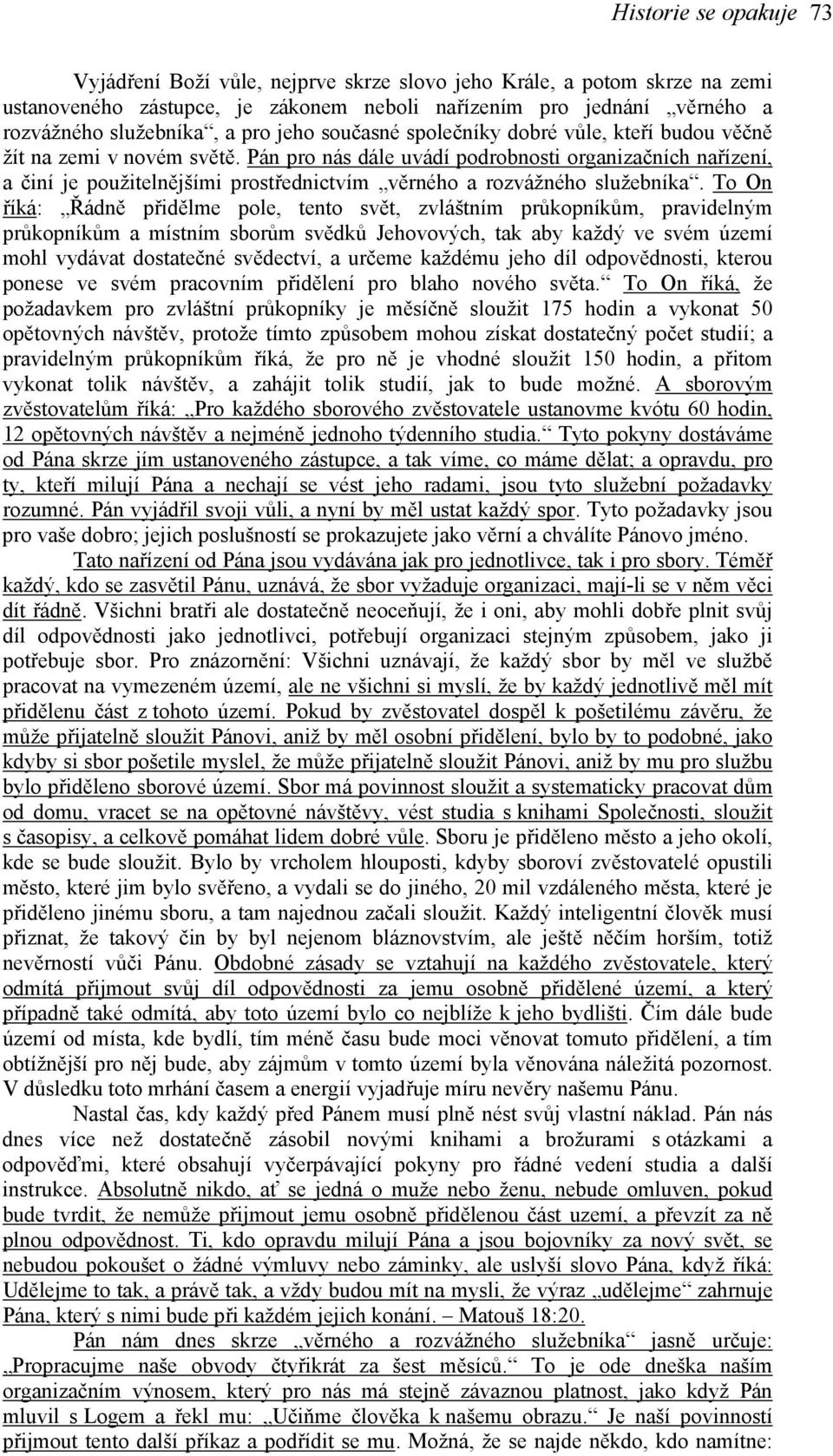 Pán pro nás dále uvádí podrobnosti organizačních nařízení, a činí je použitelnějšími prostřednictvím věrného a rozvážného služebníka.