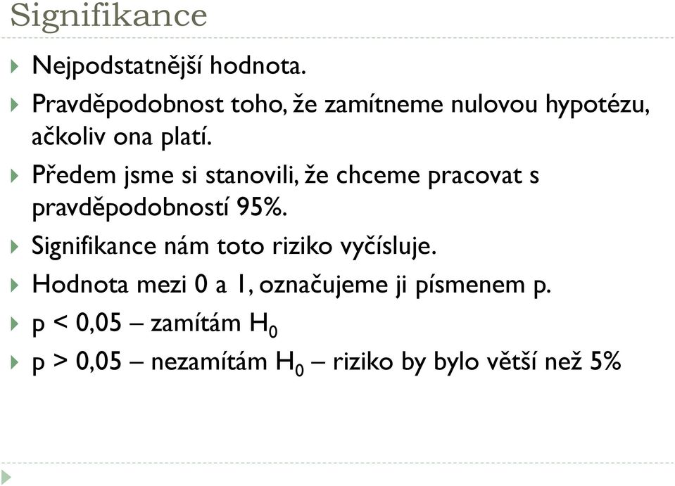 Předem jsme si stanovili, že chceme pracovat s pravděpodobností 95%.