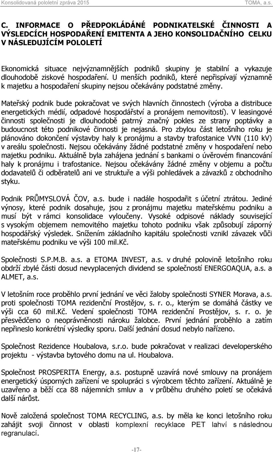 Mateřský podnik bude pokračovat ve svých hlavních činnostech (výroba a distribuce energetických médií, odpadové hospodářství a pronájem nemovitostí).