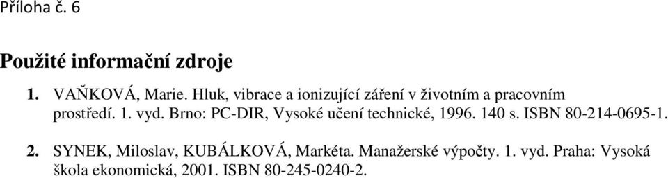 Brno: PC-DIR, Vysoké učení technické, 1996. 140 s. ISBN 80-214-0695-1. 2.