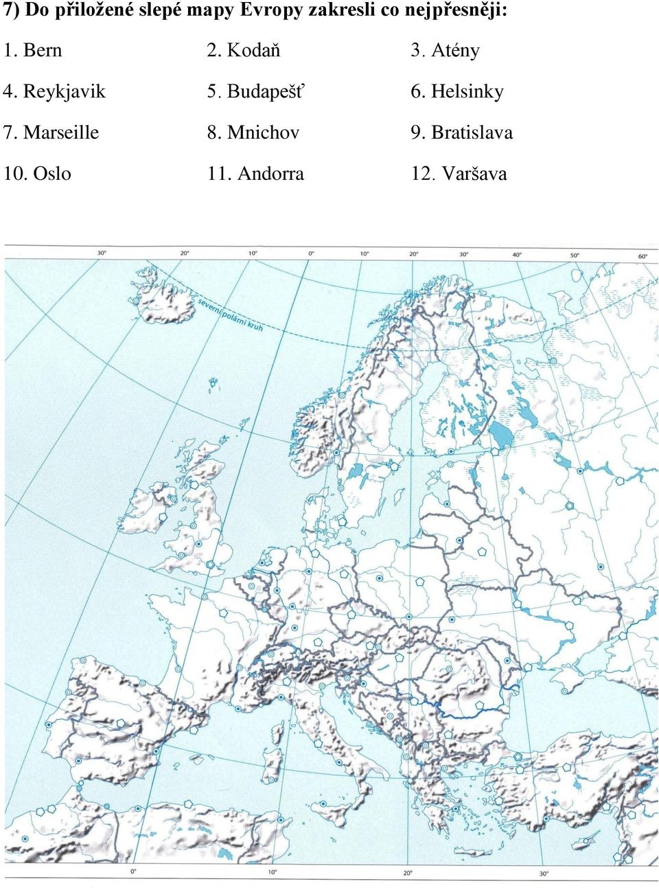 Reykjavik 5. Budapešť 6. Helsinky 7.