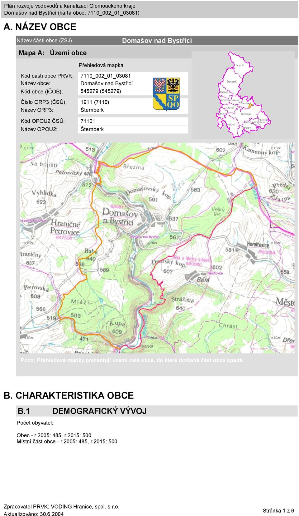 71101 Název OPOU2: Šternberk Pozn: Přehledové mapky prezentují území celé obce, do které dotčená část obce spadá. B.