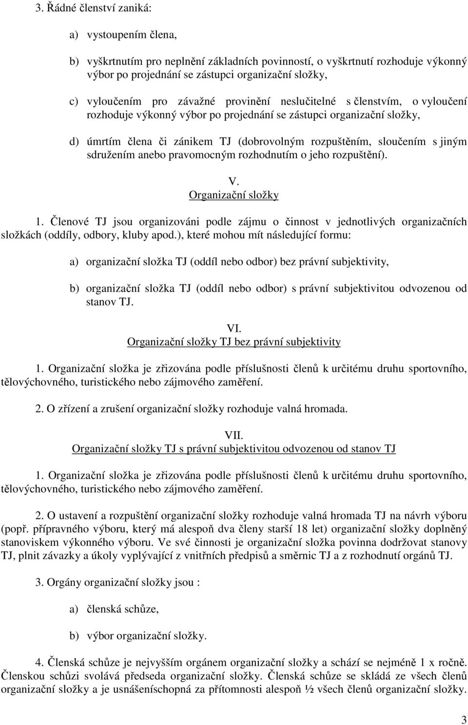 sdružením anebo pravomocným rozhodnutím o jeho rozpuštění). V. Organizační složky 1.