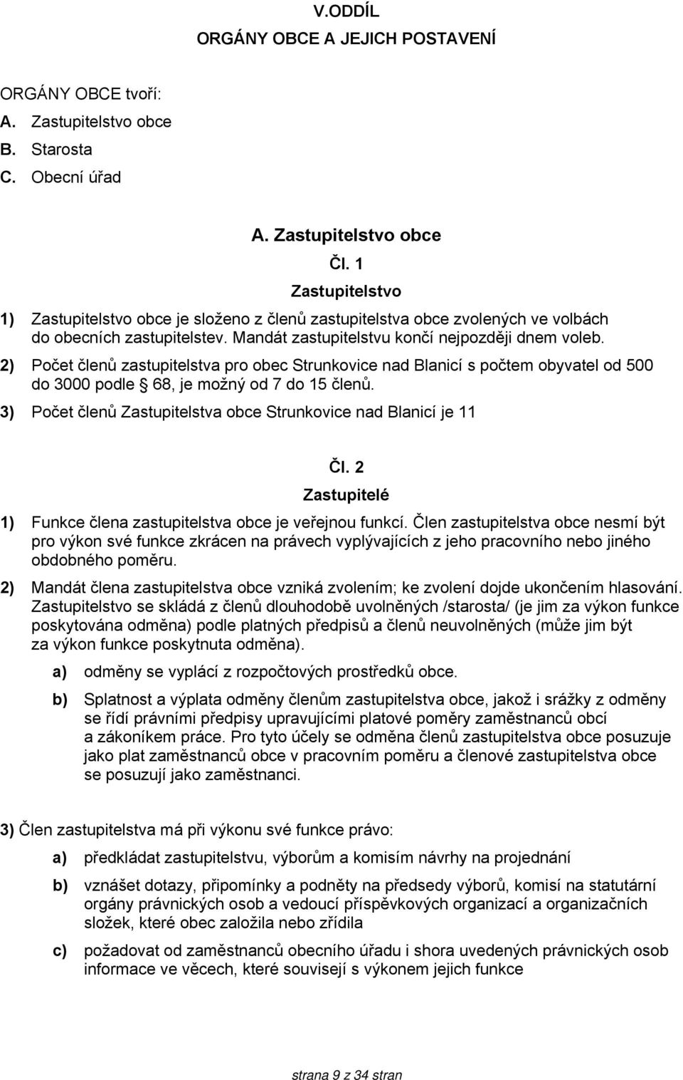 2) Počet členů zastupitelstva pro obec Strunkovice nad Blanicí s počtem obyvatel od 500 do 3000 podle 68, je možný od 7 do 15 členů.