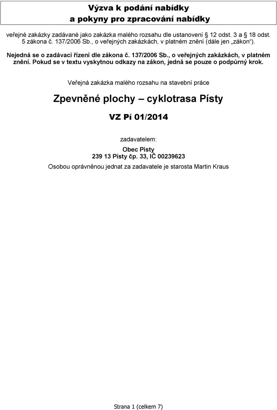 Veřejná zakázka malého rozsahu na stavební práce VZ Pí 01/2014 zadavatelem: 239 13 Písty čp.