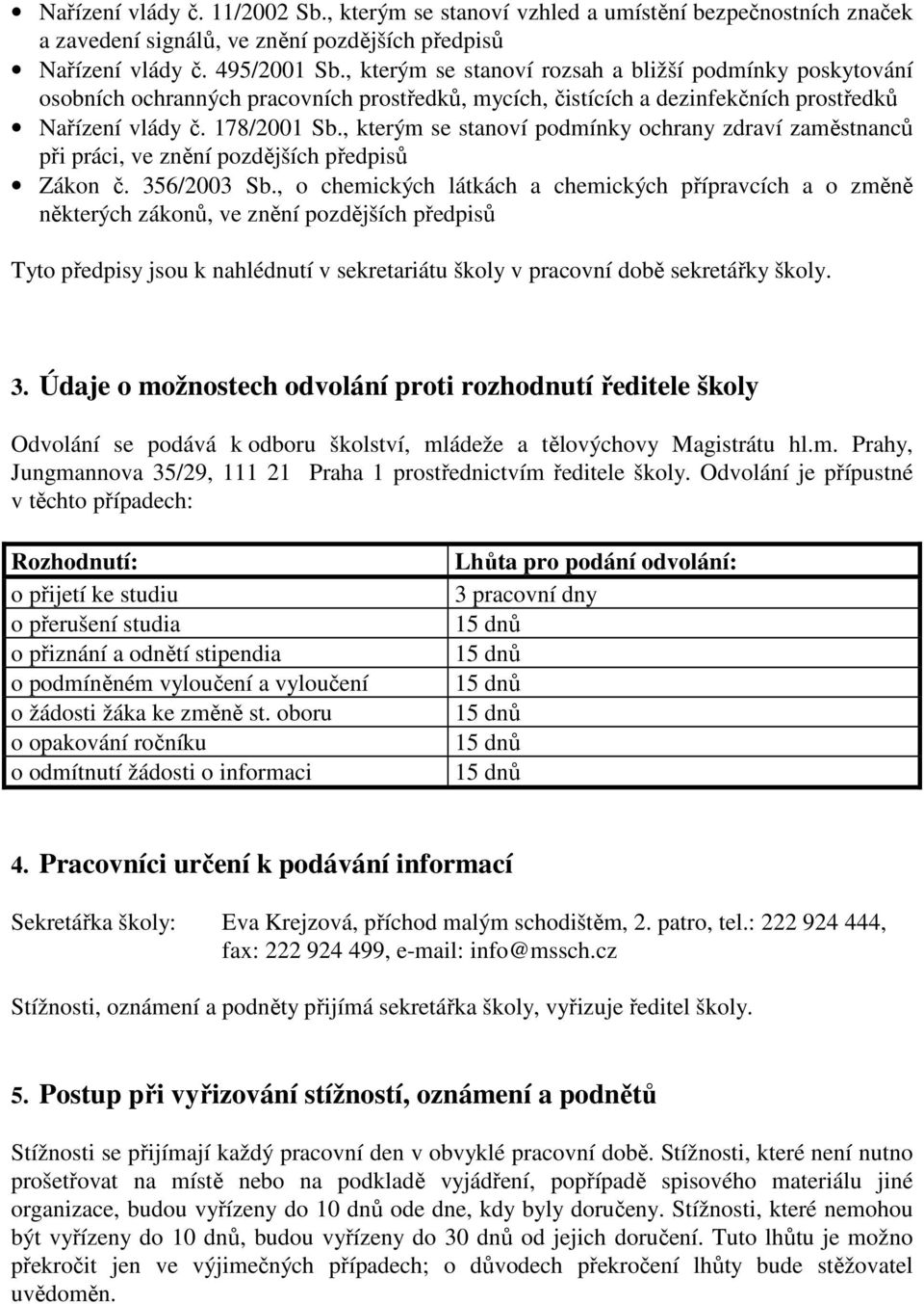 , kterým se stanoví podmínky ochrany zdraví zaměstnanců při práci, ve znění pozdějších předpisů Zákon č. 356/2003 Sb.