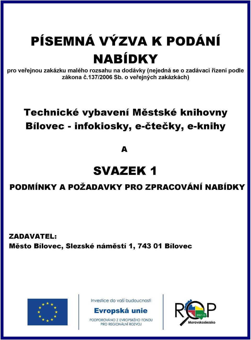 o veřejných zakázkách) Technické vybavení Městské knihovny Bílovec - infokiosky,