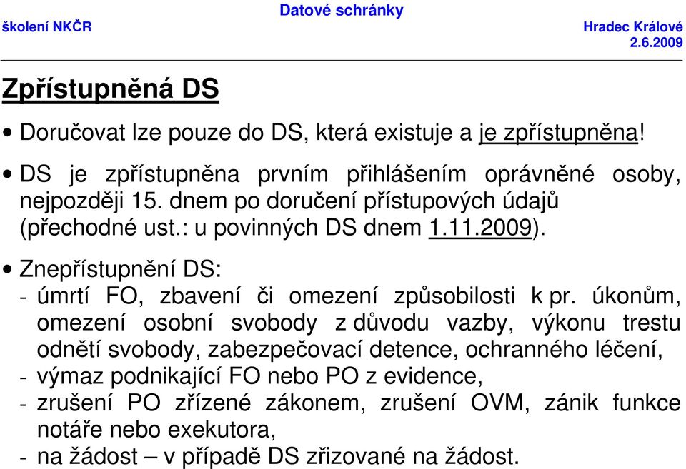 Znepřístupnění DS: - úmrtí FO, zbavení či omezení způsobilosti k pr.