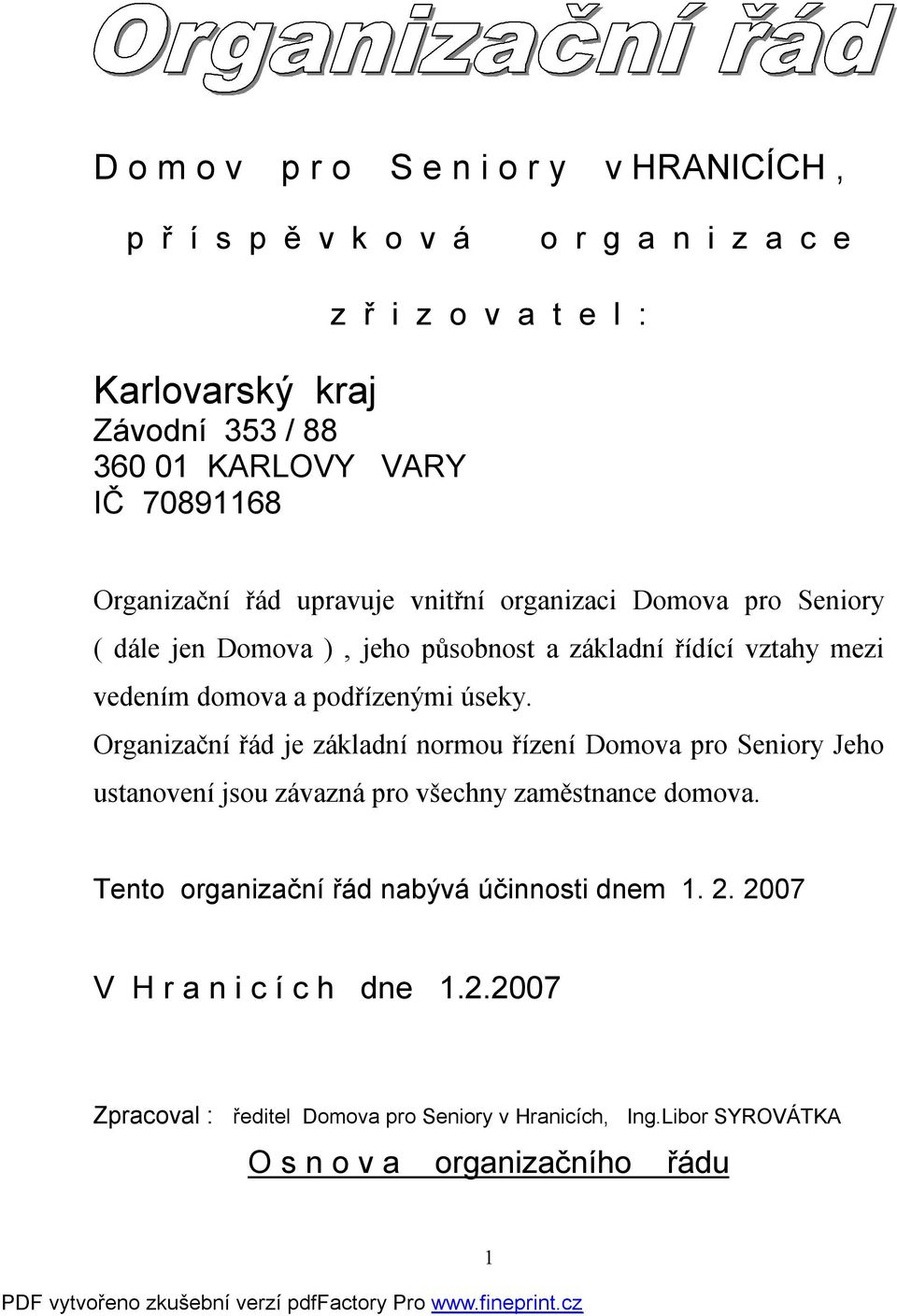 podřízenými úseky. Organizační řád je základní normou řízení Domova pro Seniory Jeho ustanovení jsou závazná pro všechny zaměstnance domova.