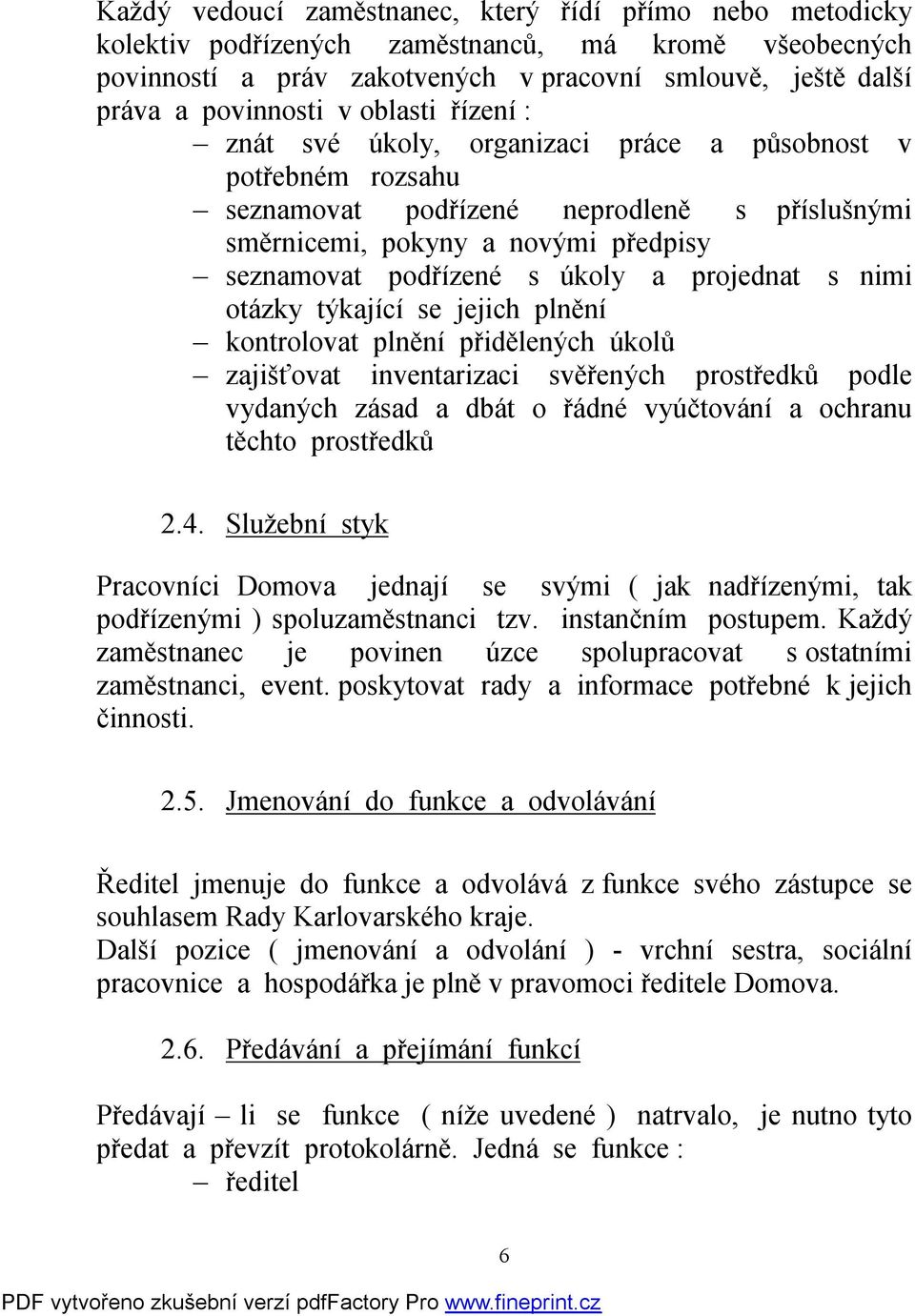 projednat s nimi otázky týkající se jejich plnění kontrolovat plnění přidělených úkolů zajišťovat inventarizaci svěřených prostředků podle vydaných zásad a dbát o řádné vyúčtování a ochranu těchto