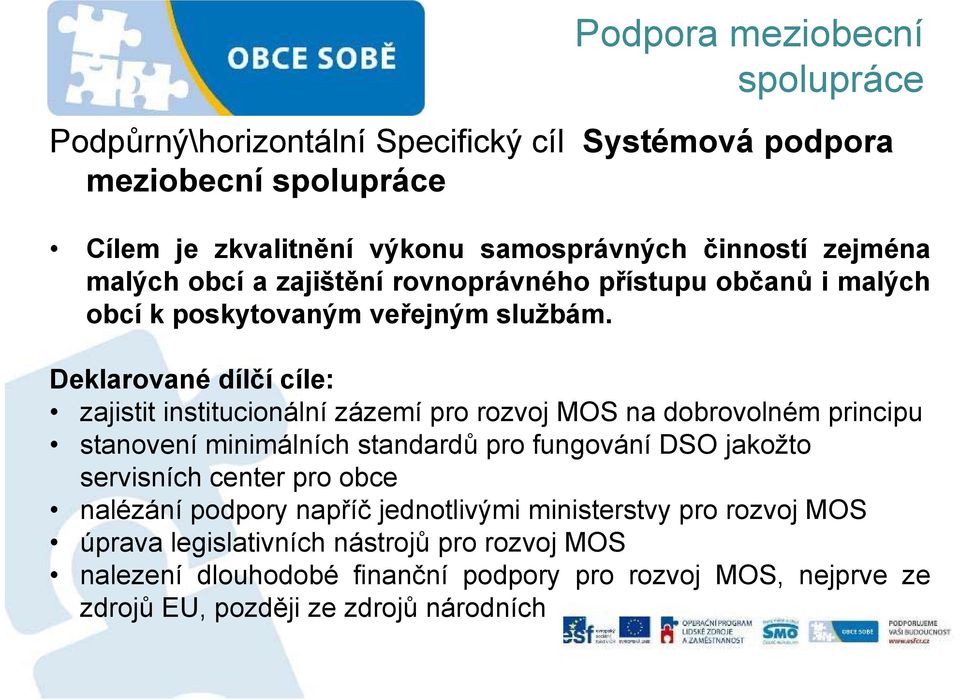 Deklarované dílčí cíle: zajistit institucionální zázemí pro rozvoj MOS na dobrovolném principu stanovení minimálních standardů pro fungování DSO jakožto