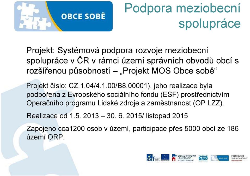 00001), jeho realizace byla podpořena z Evropského sociálního fondu (ESF) prostřednictvím Operačního programu