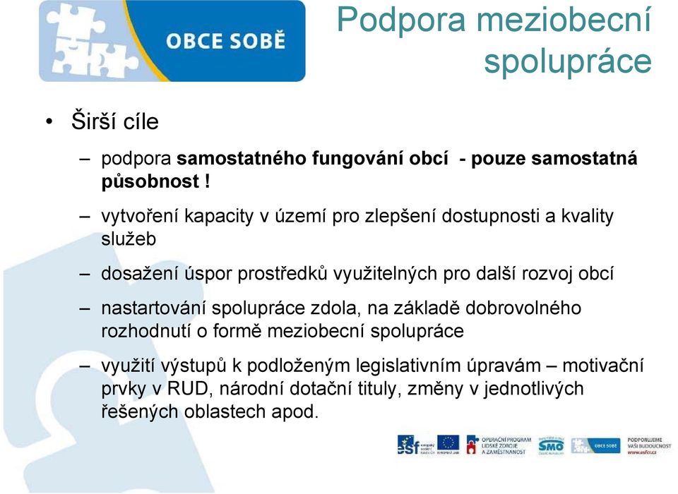 využitelných pro další rozvoj obcí nastartování zdola, na základě dobrovolného rozhodnutí o formě