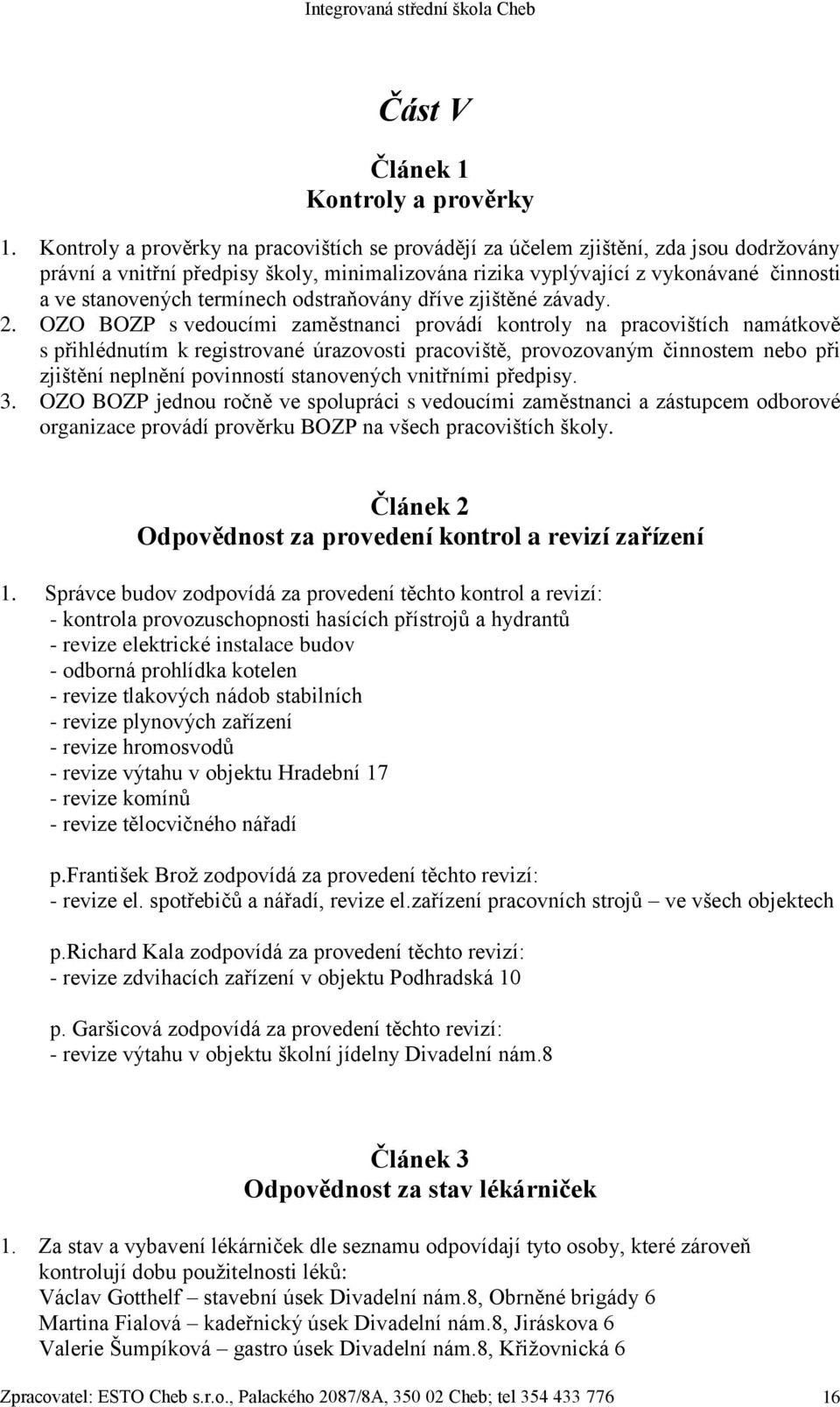 termínech odstraňovány dříve zjištěné závady. 2.