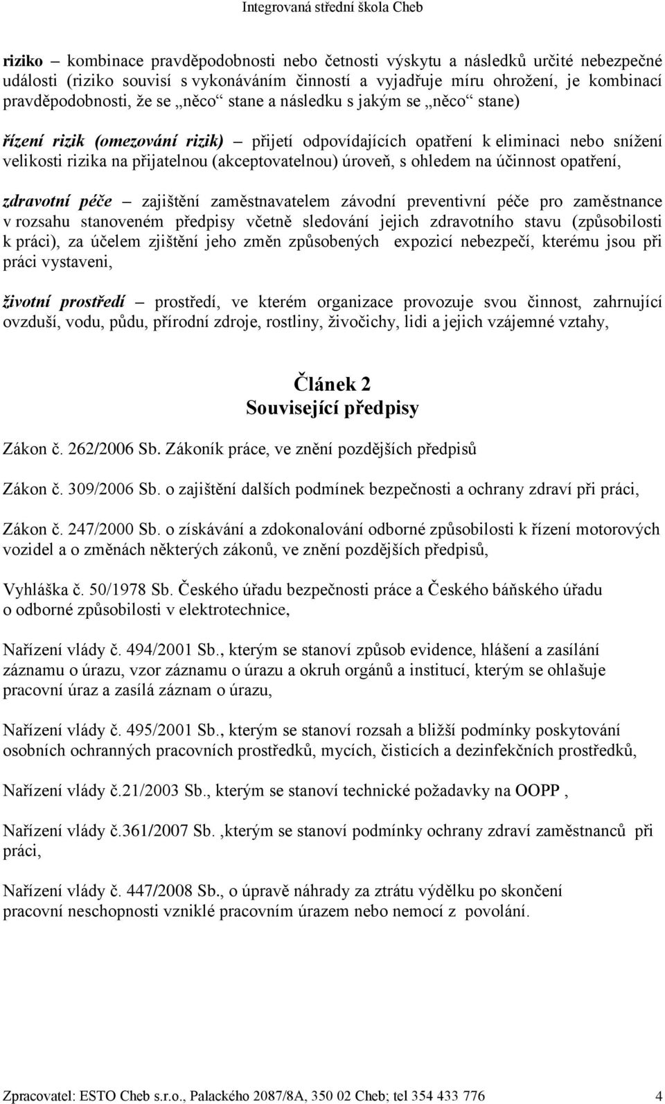 ohledem na účinnost opatření, zdravotní péče zajištění zaměstnavatelem závodní preventivní péče pro zaměstnance v rozsahu stanoveném předpisy včetně sledování jejich zdravotního stavu (způsobilosti k