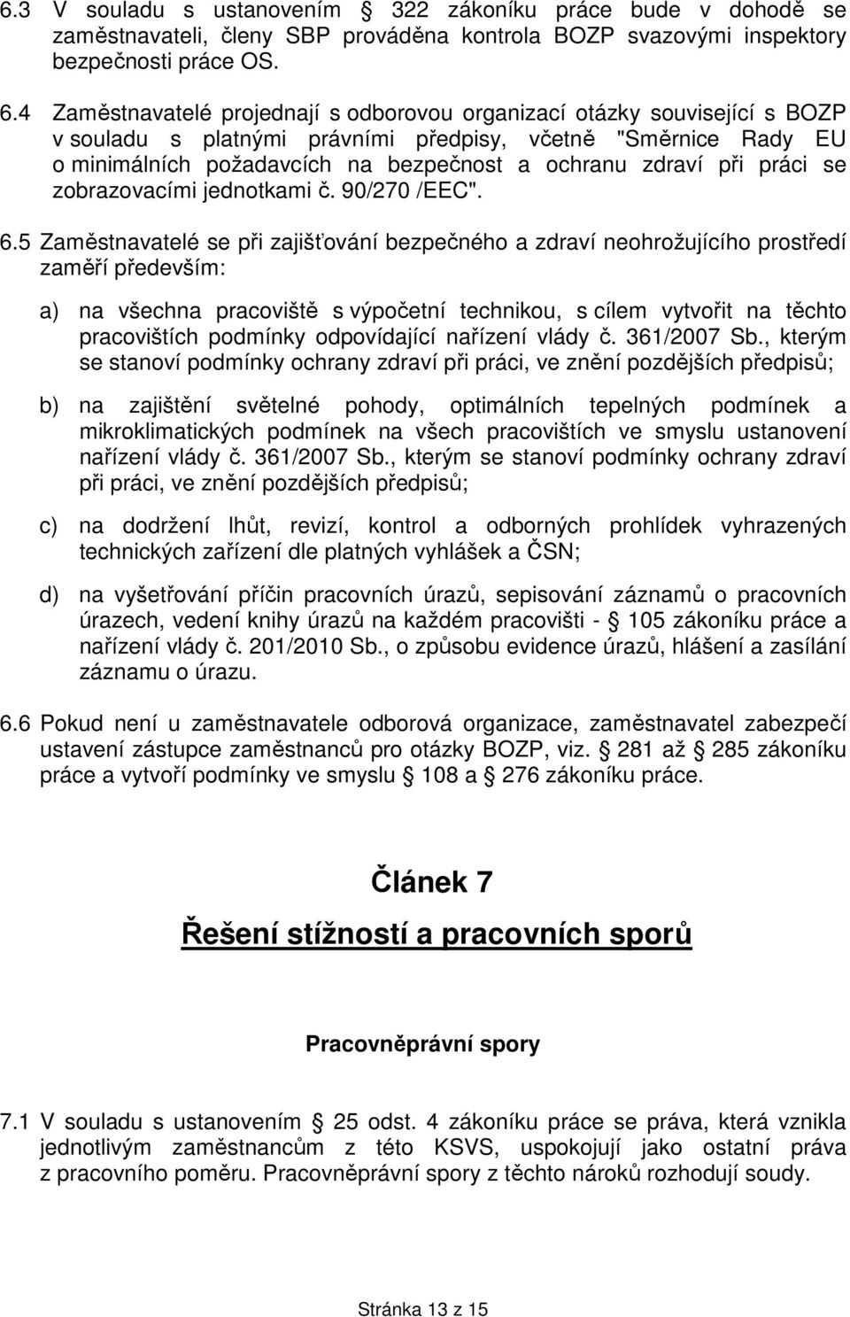 při práci se zobrazovacími jednotkami č. 90/270 /EEC". 6.