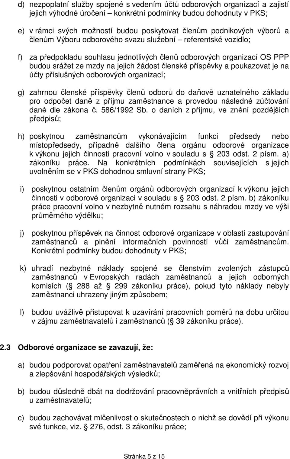 členské příspěvky a poukazovat je na účty příslušných odborových organizací; g) zahrnou členské příspěvky členů odborů do daňově uznatelného základu pro odpočet daně z příjmu zaměstnance a provedou