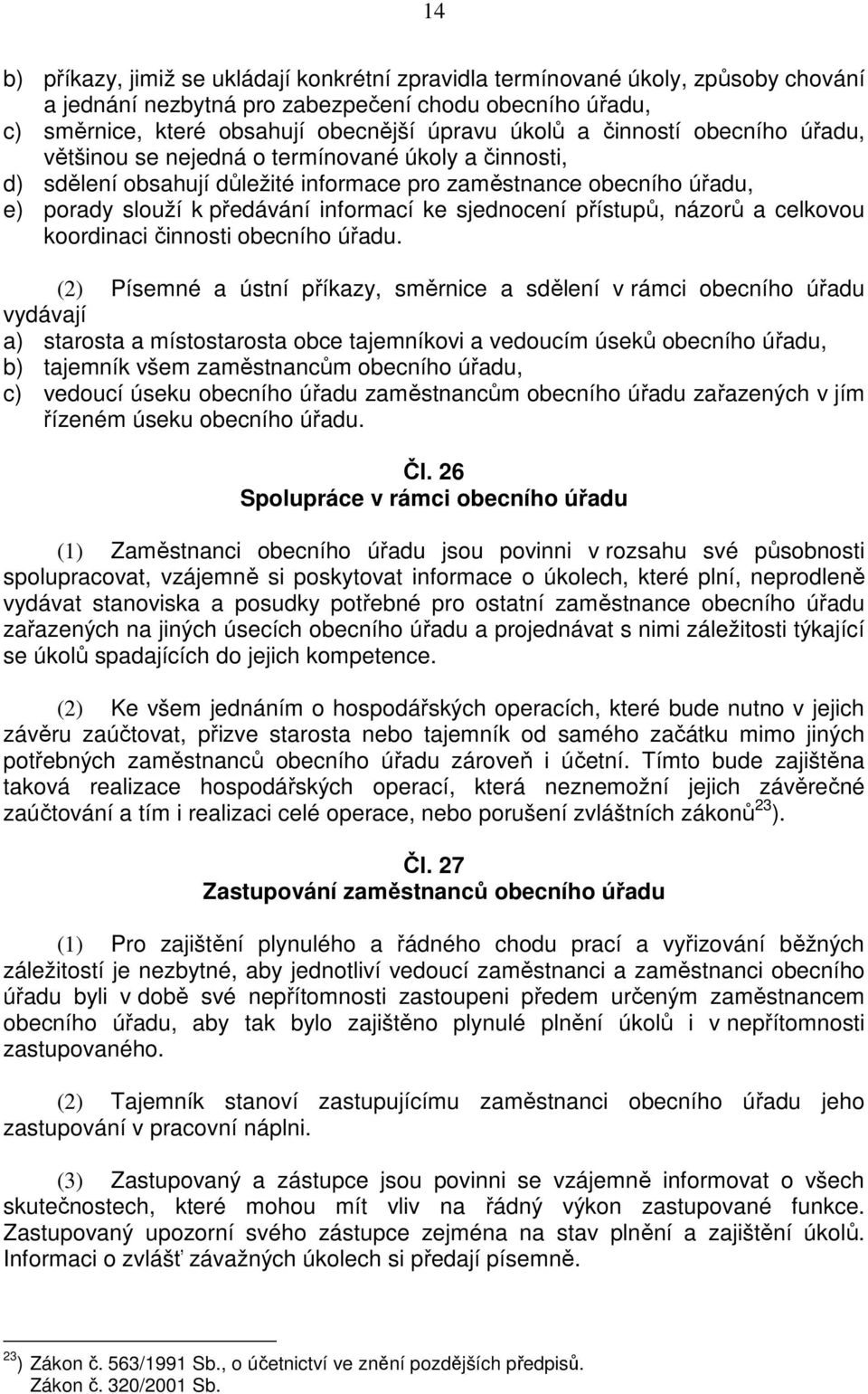 sjednocení přístupů, názorů a celkovou koordinaci činnosti obecního úřadu.