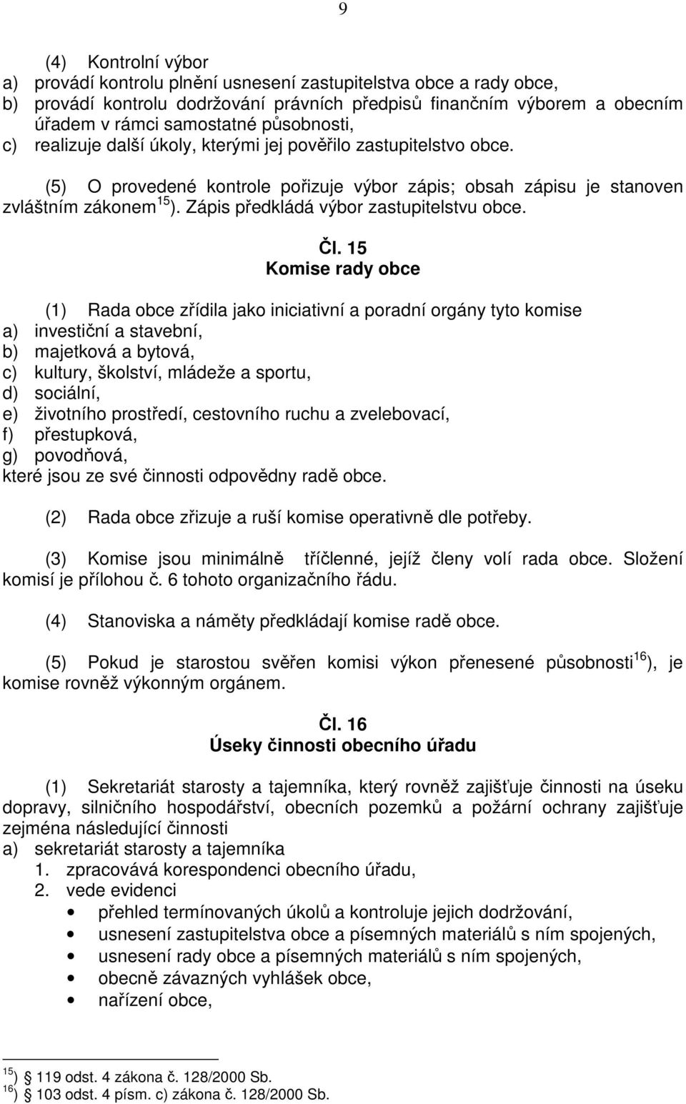 Zápis předkládá výbor zastupitelstvu obce. Čl.