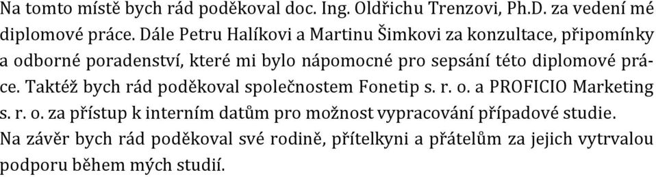 této diplomové práce. Taktéž bych rád poděkoval společnostem Fonetip s. r. o.