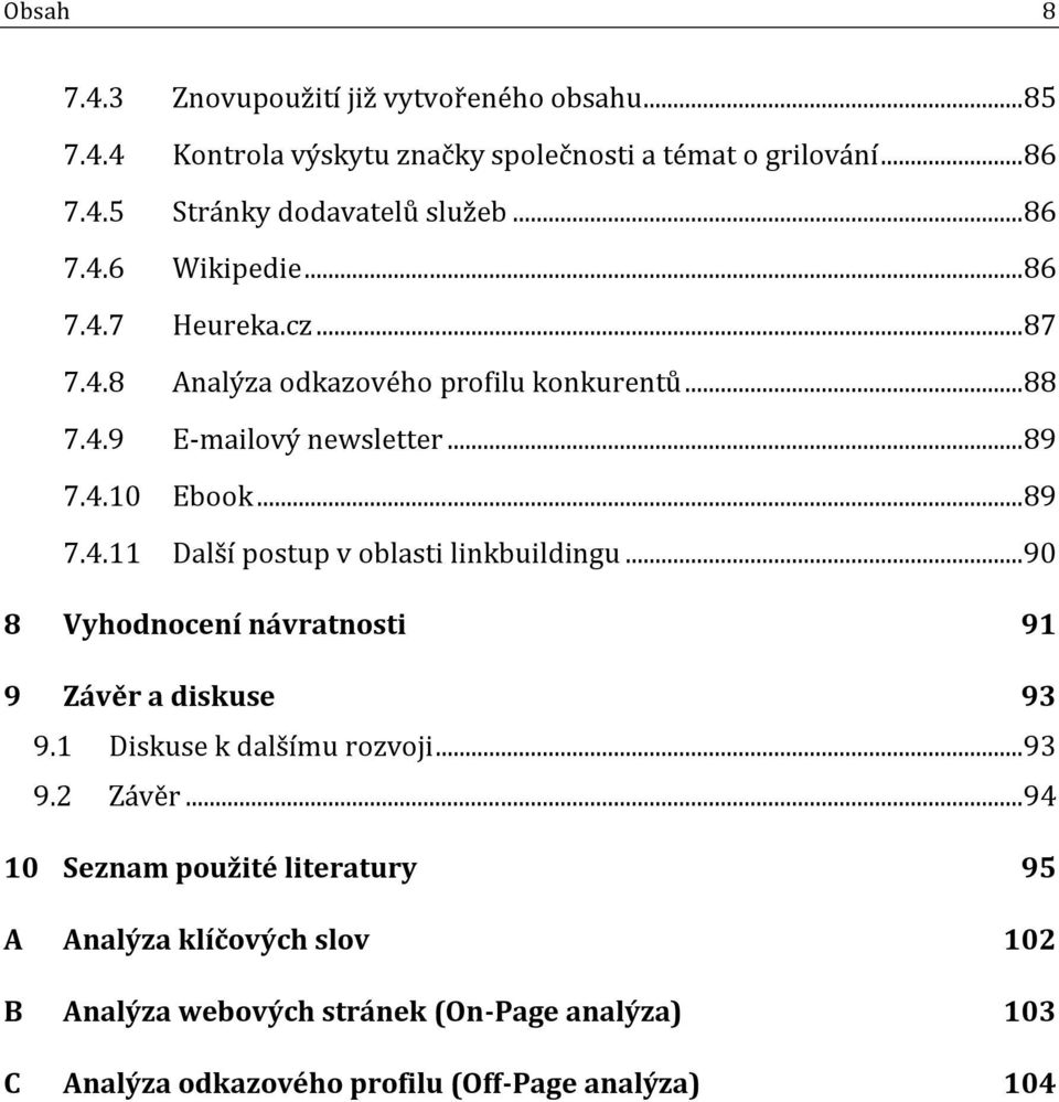 .. 90 8 Vyhodnocení návratnosti 91 9 Závěr a diskuse 93 9.1 Diskuse k dalšímu rozvoji... 93 9.2 Závěr.