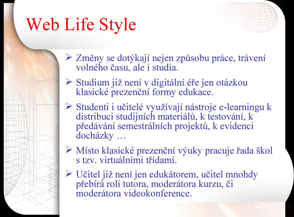 Studenti i učitelé využívají nástroje e-learningu k distribuci studijních materiálů, k testování, k předávání semestrálních