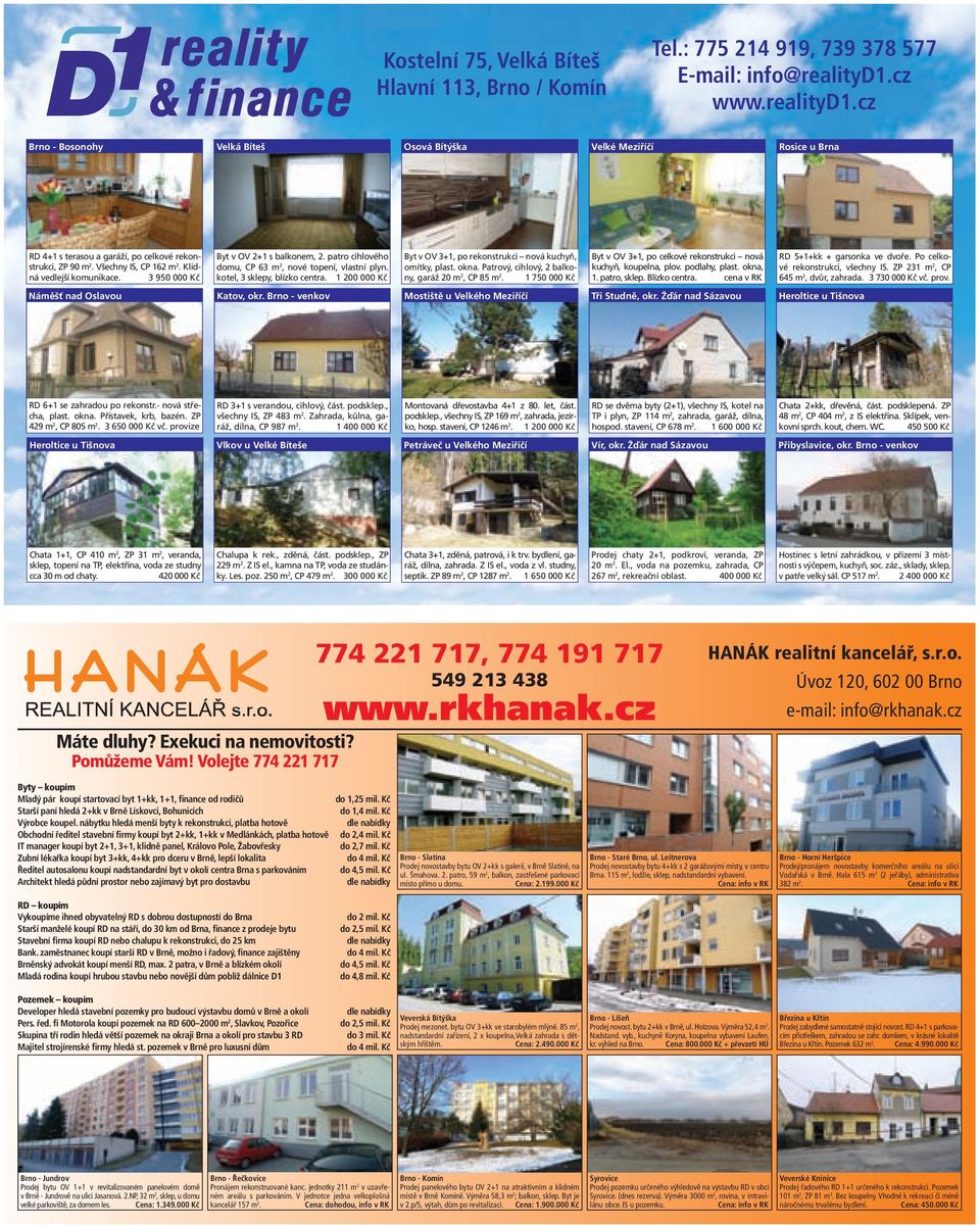 Klidná vedlejší komunikace. 3 950 000 Kč Byt v OV 2+1 s balkonem, 2. patro cihlového domu, CP 63 m 2, nové topení, vlastní plyn. kotel, 3 sklepy, blízko centra.