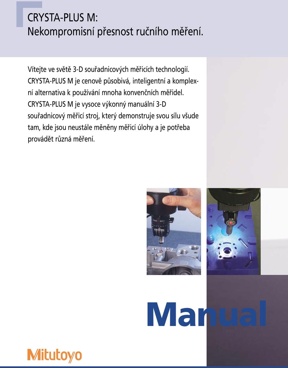 CRYSTA-PLUS M je cenově působivá, inteligentní a komplexní alternativa k používání mnoha konvenčních