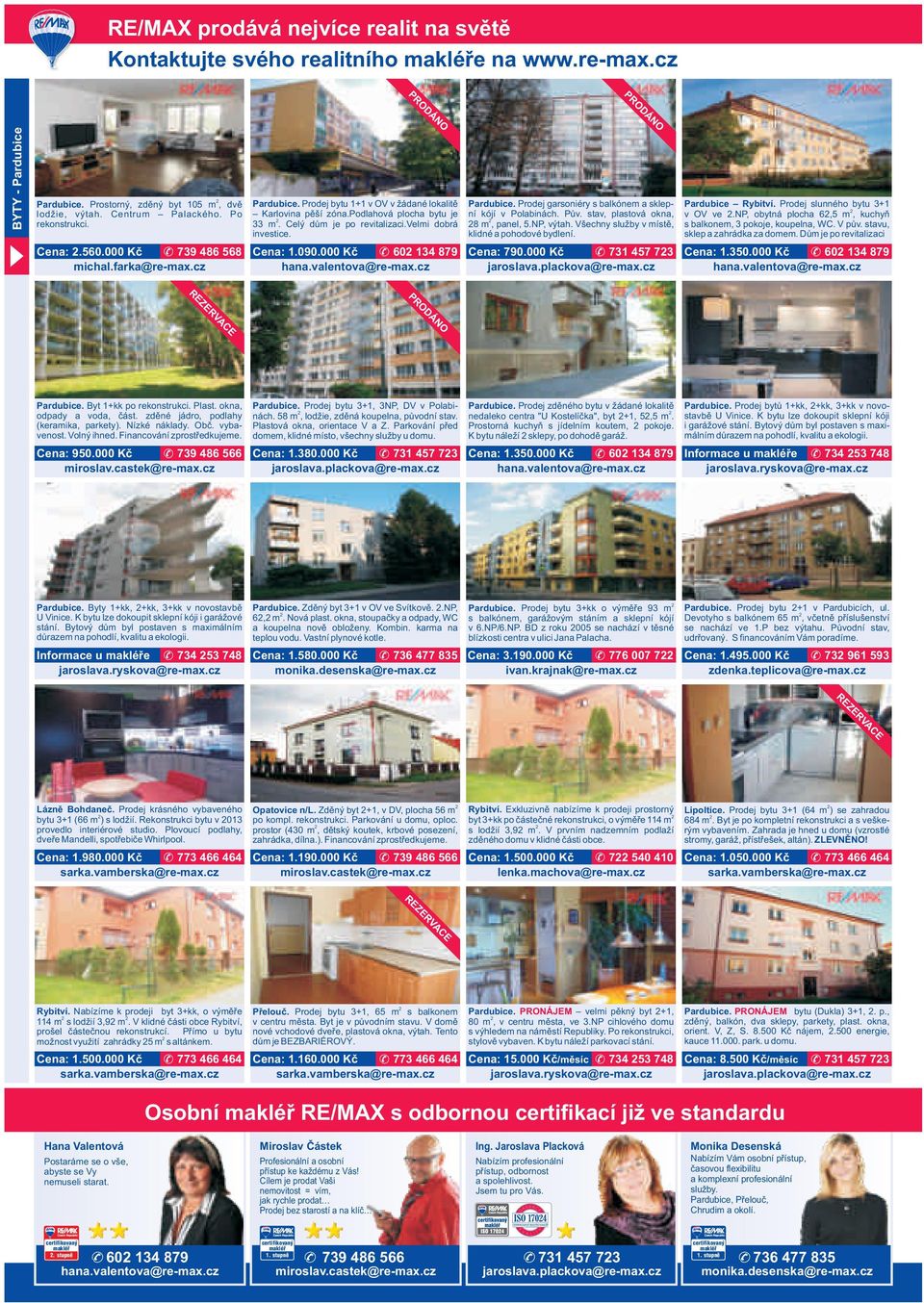 podlahová plocha bytu je 33 m. Celý dům je po revitalizaci.velmi dobrá 8 m, panel, 5.NP, výtah. Všechny služby v místě, investice. klidné a pohodové bydlení. Cena: 1.090.000 Kč 60 134 879 Cena: 790.
