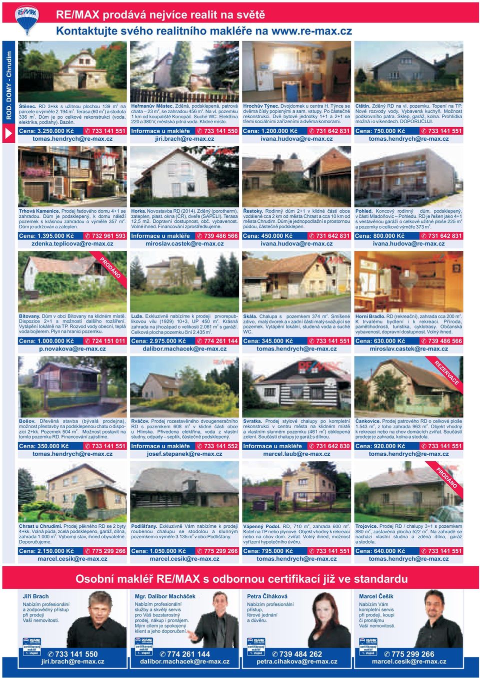 Zděná, podsklepená, patrová chata 3 m, se zahradou 456 m. Na vl. pozemku 1 km od koupaliště Konopáč. Suché WC. Elektřina 0 a 380 V, městská pitná voda. Klidné místo.