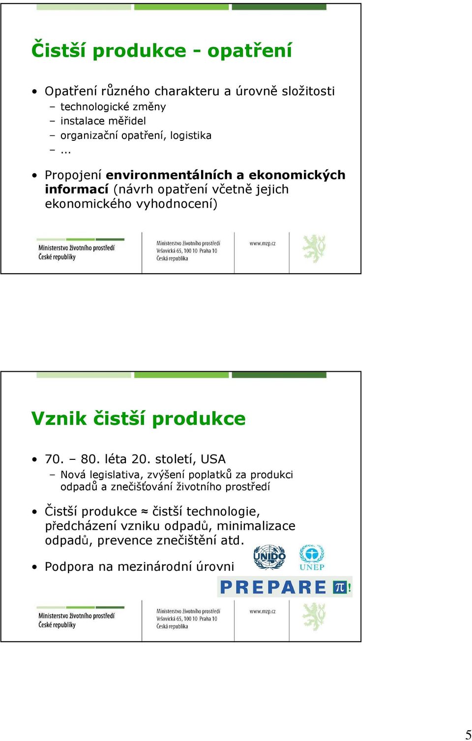 .. Propojení environmentálních a ekonomických informací (návrh opatření včetně jejich ekonomického vyhodnocení) Vznik čistší produkce 70.
