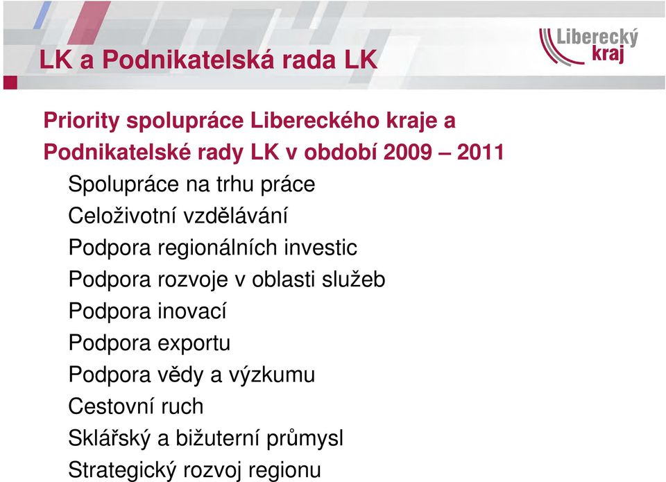 regionálních investic Podpora rozvoje v oblasti služeb Podpora inovací Podpora