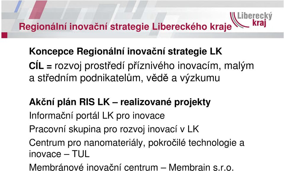 LK realizované projekty Informační portál LK pro inovace Pracovní skupina pro rozvoj inovací v LK