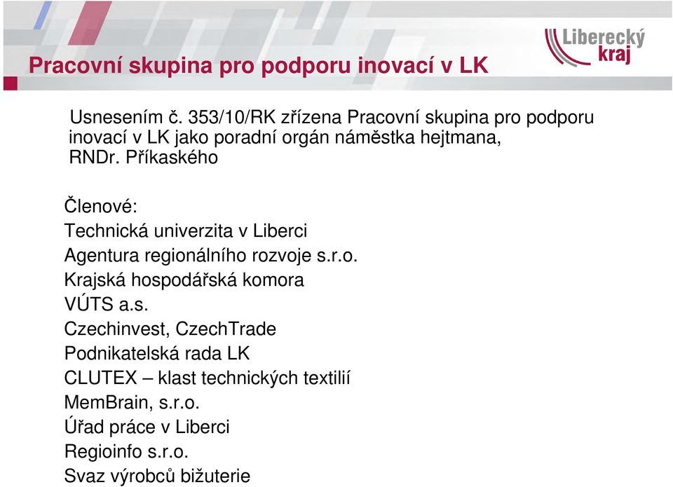 Příkaského Členové: Technická univerzita v Liberci Agentura regionálního rozvoje s.r.o. Krajská hospodářská komora VÚTS a.