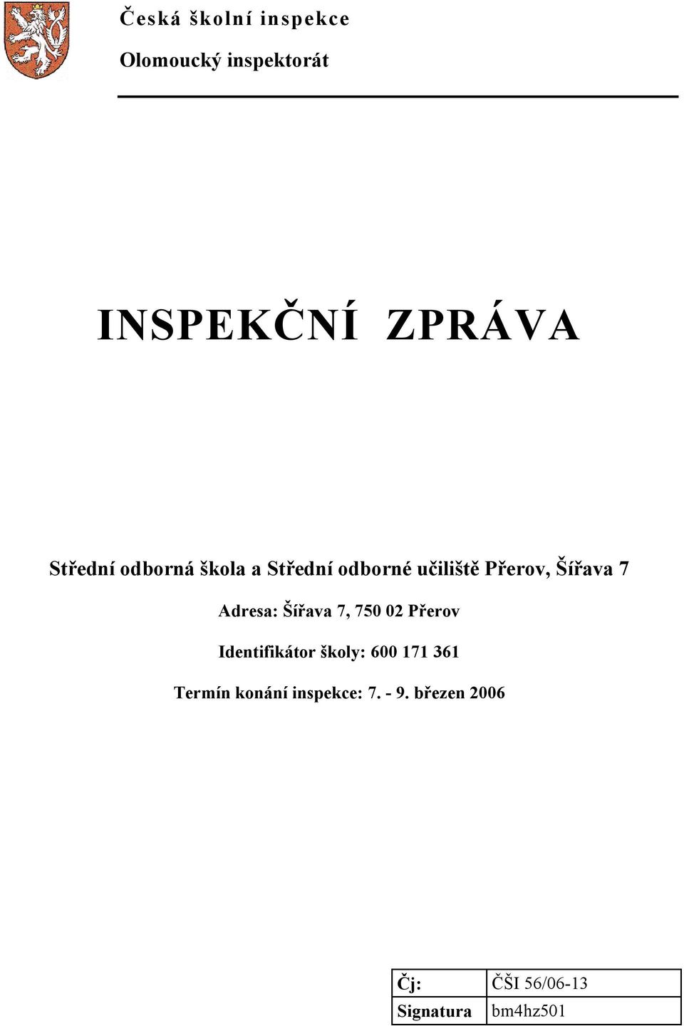 Adresa: Šířava 7, 750 02 Přerov Identifikátor školy: 600 171 361