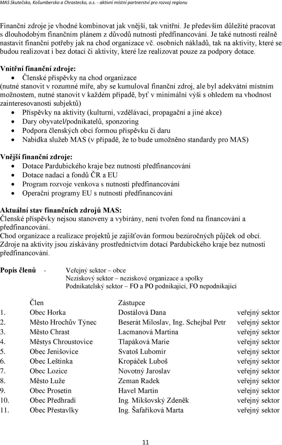 osobních nákladů, tak na aktivity, které se budou realizovat i bez dotací či aktivity, které lze realizovat pouze za podpory dotace.