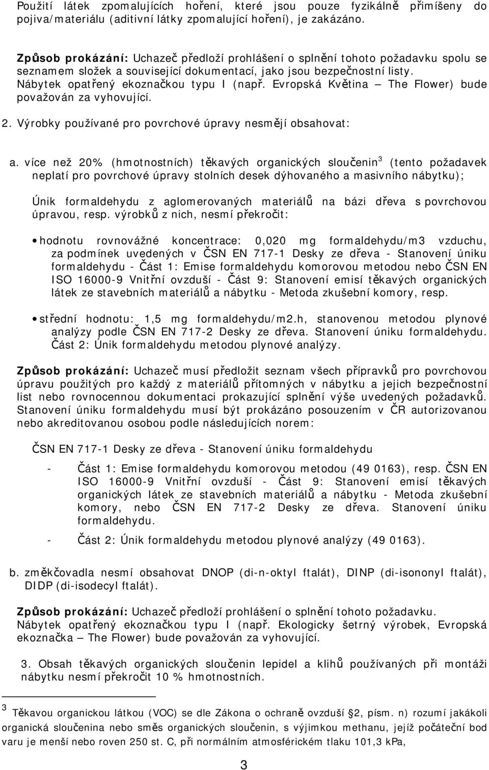 Evropská Květina The Flower) bude považován za vyhovující. 2. Výrobky používané pro povrchové úpravy nesmějí obsahovat: a.