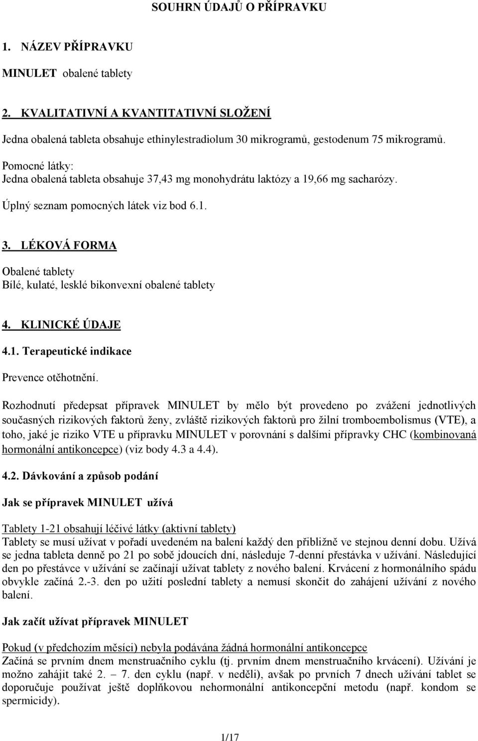 KLINICKÉ ÚDAJE 4.1. Terapeutické indikace Prevence otěhotnění.