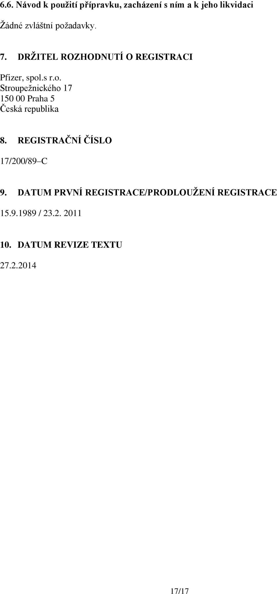REGISTRAČNÍ ČÍSLO 17/200/89 C 9. DATUM PRVNÍ REGISTRACE/PRODLOUŽENÍ REGISTRACE 15.9.1989 / 23.