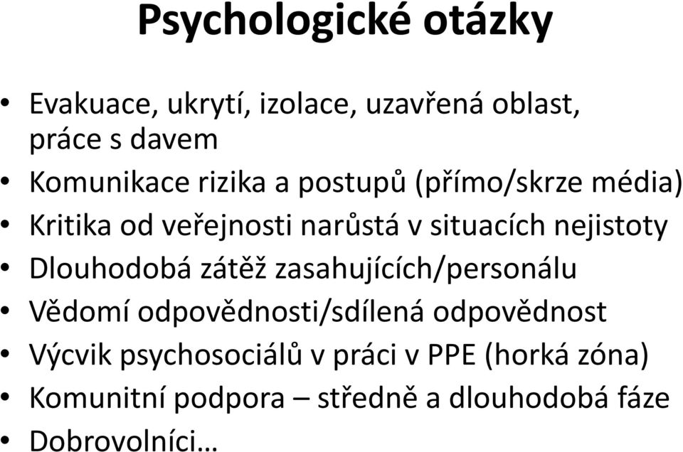 Dlouhodobá zátěž zasahujících/personálu Vědomí odpovědnosti/sdílená odpovědnost Výcvik