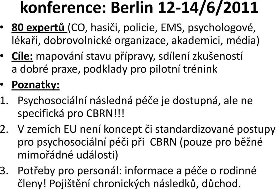 Psychosociální následná péče je dostupná, ale ne specifická pro CBRN!!! 2.