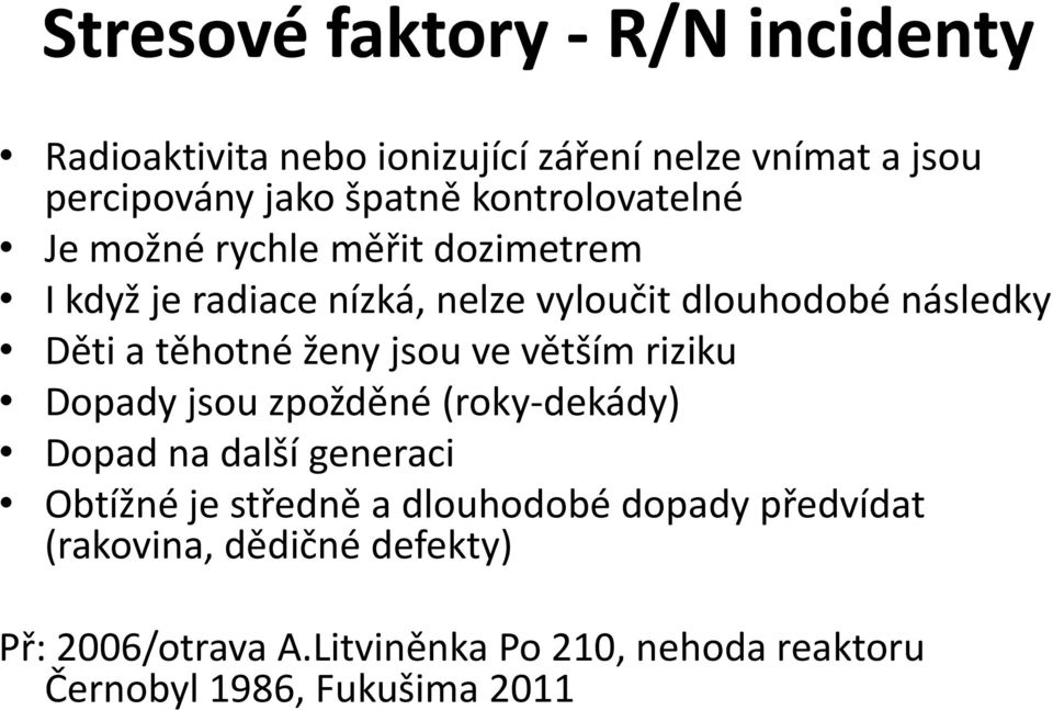 těhotné ženy jsou ve větším riziku Dopady jsou zpožděné (roky-dekády) Dopad na další generaci Obtížné je středně a